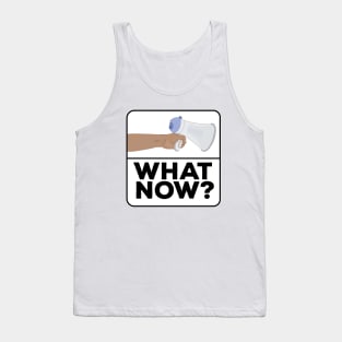 What Now!? Tank Top